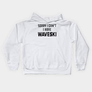 Waveski - Sorry I can't I have waveski Kids Hoodie